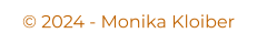 © 2024 - Monika Kloiber